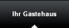 Ihr Gstehaus
